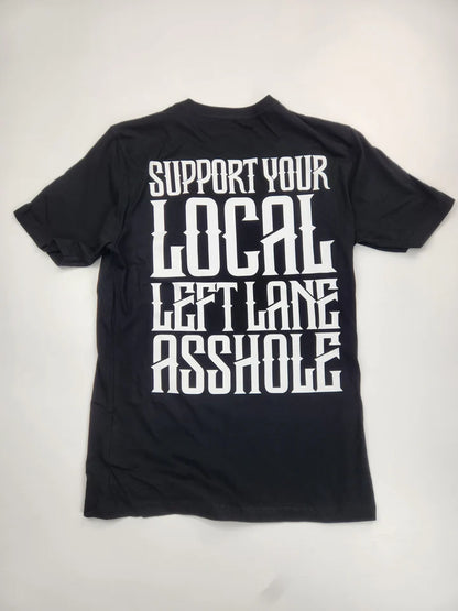 Support Your Local Left Lane Asshole T-Shirt e-ville empire